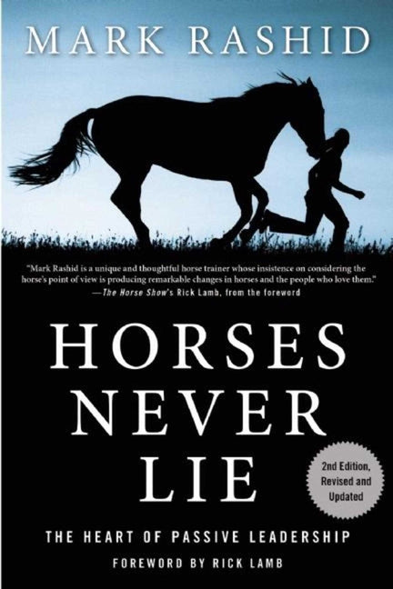 Horses Never Lie: The Heart of Passive Leadership -- Mark Rashid, Paperback