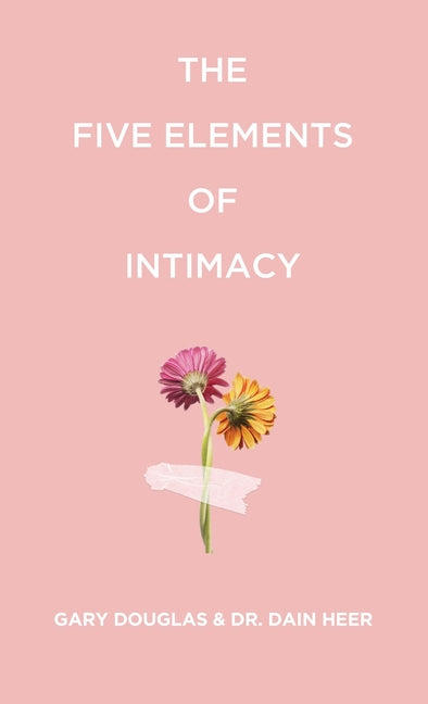 The Five Elements of Intimacy -- Gary M. M. Douglas, Paperback