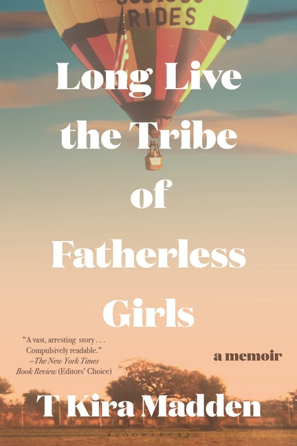 Long Live the Tribe of Fatherless Girls: A Memoir -- T. Kira Madden, Paperback