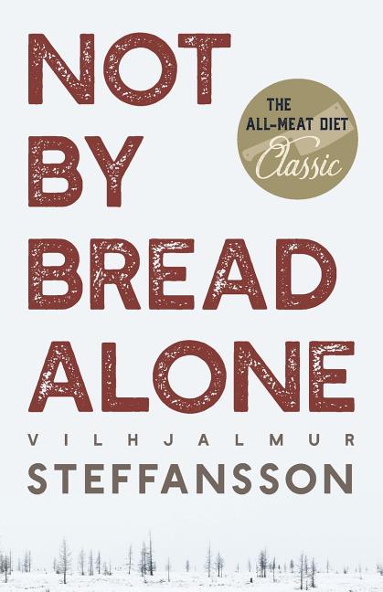 Not by Bread Alone -- Vilhjalmur Steffansson, Paperback