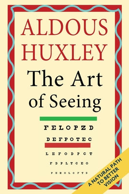 The Art of Seeing (The Collected Works of Aldous Huxley) -- Aldous Huxley, Paperback