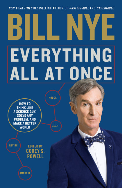 Everything All at Once: How to Think Like a Science Guy, Solve Any Problem, and Make a Better World -- Bill Nye, Paperback