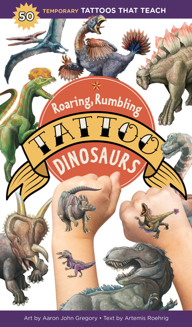 Roaring, Rumbling Tattoo Dinosaurs: 50 Temporary Tattoos That Teach -- Aaron John Gregory, Paperback