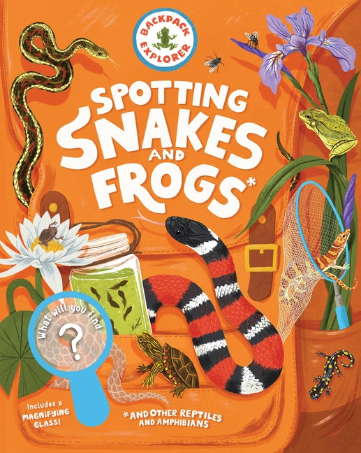 Backpack Explorer: Spotting Snakes and Frogs, and Other Reptiles and Amphibians: What Will You Find? -- Editors of Storey Publishing, Hardcover