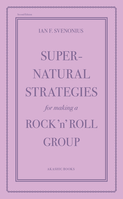 Supernatural Strategies for Making a Rock 'n' Roll Group: Second Edition -- Ian F. Svenonius, Paperback