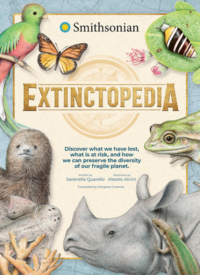 Extinctopedia: Discover What We Have Lost, What Is at Risk, and How We Can Preserve the Diversity of Our Fragile Planet -- Alessio Alcini, Hardcover