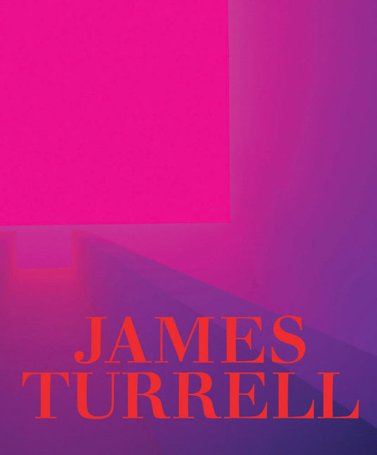 James Turrell: A Retrospective -- James Turrell, Hardcover