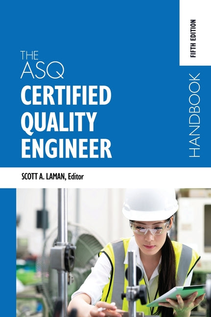 The ASQ Certified Quality Engineer Handbook, Fifth Edition -- Scott A. Laman, Hardcover