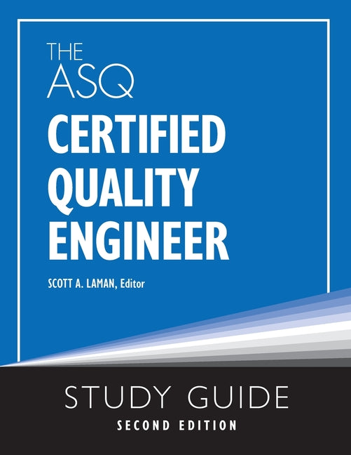 The ASQ Certified Quality Engineer Study Guide, Second Edition -- Scott A. Laman, Paperback