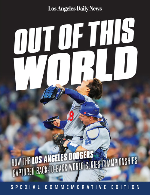 Out of This World: How the Los Angeles Dodgers Captured Back-To-Back World Series Championships -- Los Angeles Daily News, Paperback