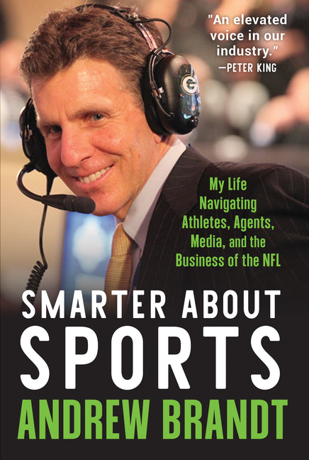 Smarter about Sports: My Life Navigating Athletes, Agents, Media, and the Business of the NFL -- Andrew Brandt, Hardcover