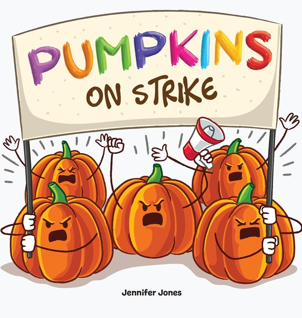 Pumpkins on Strike: A Funny Halloween Rhyming Read Aloud -- Jennifer Jones, Hardcover