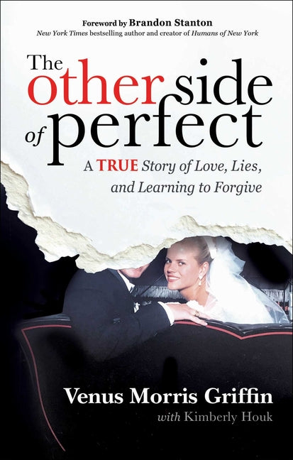The Other Side of Perfect: A True Story of Love, Lies, and Learning to Forgive -- Venus Morris Griffin, Hardcover