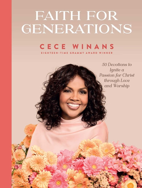Faith for Generations: 50 Devotions to Ignite a Passion for Christ Through Love and Worship -- Cece Winans, Hardcover