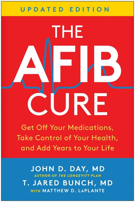 The Afib Cure, Updated Edition: Get Off Your Medications, Take Control of Your Health, and Add Years to Your Life -- John D. MD Day, Paperback