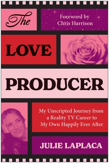 The Love Producer: My Unscripted Journey from a Reality TV Career to My Own Happily Ever After -- Julie Laplaca, Paperback
