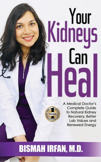 Your Kidneys Can Heal: A Kidney Doctor's Complete Guide to Natural Kidney Recovery, Better Lab Values, and Renewed Energy -- Bismah Irfan, Hardcover