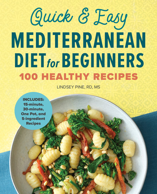 Quick & Easy Mediterranean Diet for Beginners: 100 Healthy Recipes -- Lindsey Rd MS Pine, Paperback