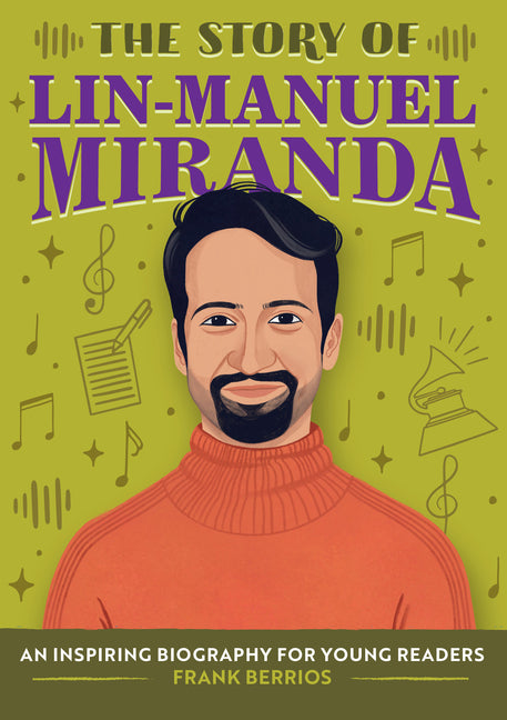The Story of Lin-Manuel Miranda: An Inspiring Biography for Young Readers -- Frank Berrios, Paperback