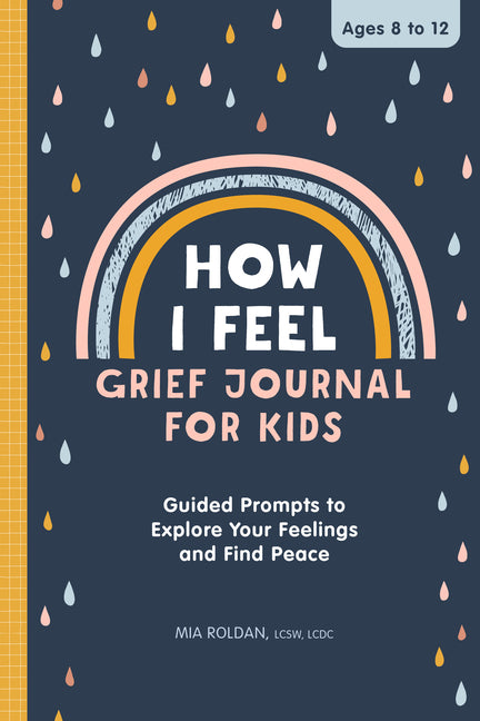 How I Feel: Grief Journal for Kids: Guided Prompts to Explore Your Feelings and Find Peace -- Mia Lcsw LCDC Roldan, Paperback