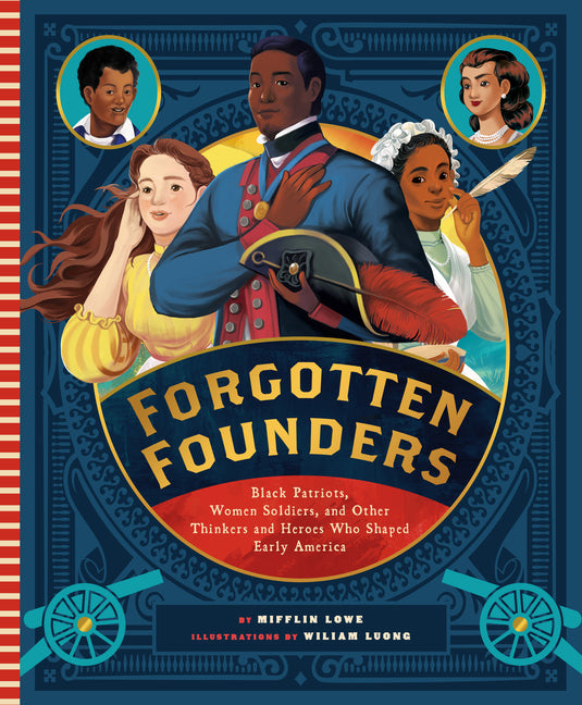 Forgotten Founders: Black Patriots, Women Soldiers, and Other Thinkers and Heroes Who Shaped Early America -- Mifflin Lowe, Hardcover