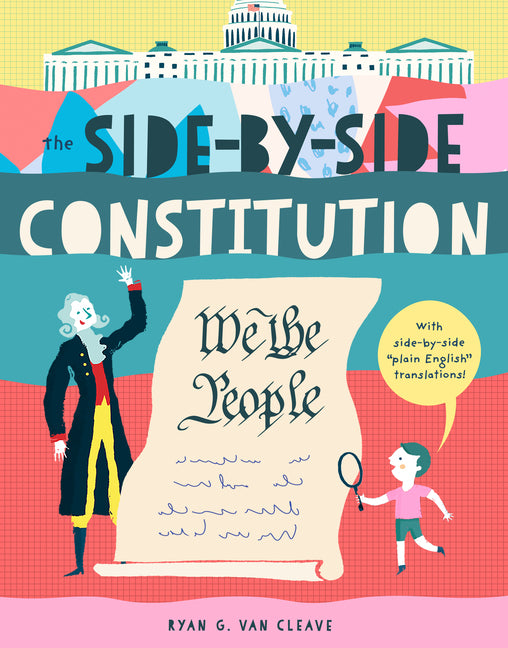 The Side-By-Side Constitution: An Unabridged Tour of America's Founding Document with Side-By-Side Plain-English Translations, Definitions, Historical -- Ryan G. Van Cleave, Paperback