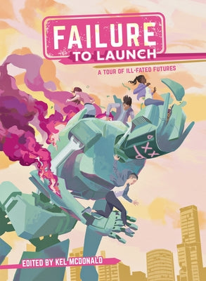 Failure to Launch: A Tour of Ill-Fated Futures -- Kel McDonald, Paperback