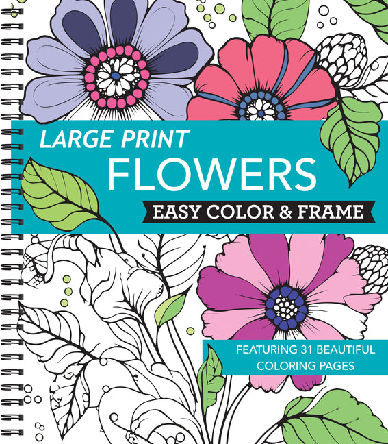 Large Print Easy Color & Frame - Flowers (Stress Free Coloring Book) -- New Seasons, Spiral