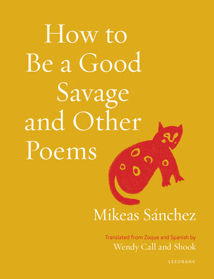 How to Be a Good Savage and Other Poems -- Mikeas Sánchez, Paperback