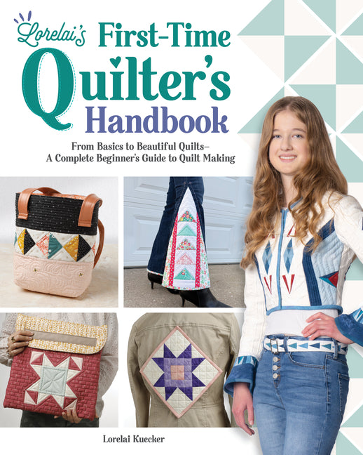 Lorelai's First-Time Quilter's Handbook: From Basics to Beautiful Quilts--A Complete Beginner's Guide to Quilt Making -- Lorelai Kuecker, Paperback
