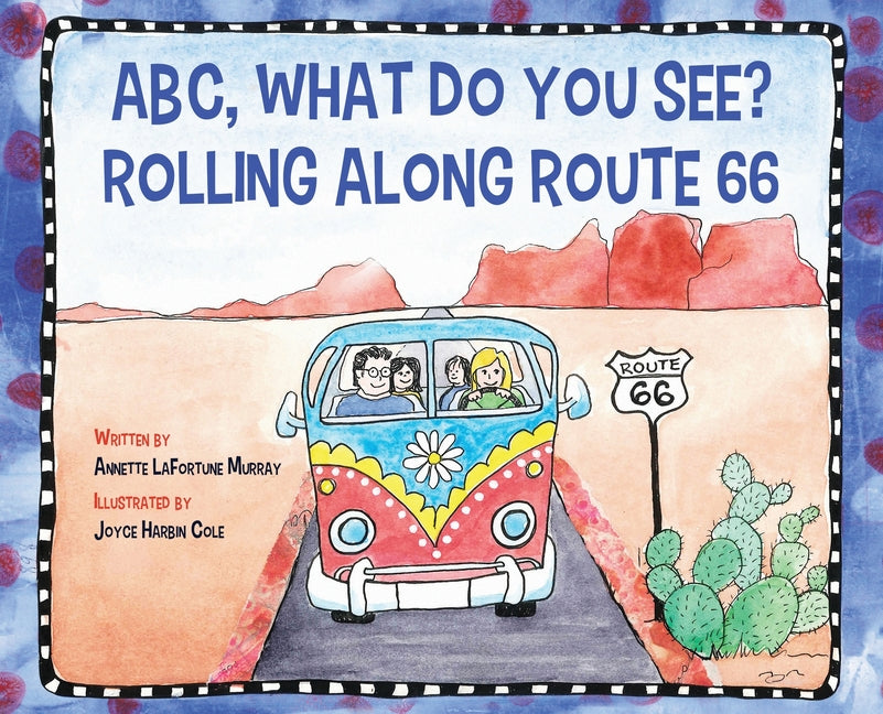 ABC, What Do You See? Rolling Along Route 66 -- Annette La Fortune Murray, Hardcover