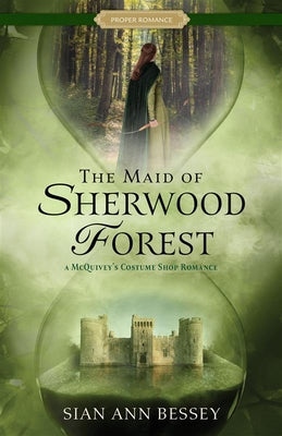 The Maid of Sherwood Forest: A McQuivey's Costume Shop Romance -- Sian Ann Bessey, Paperback