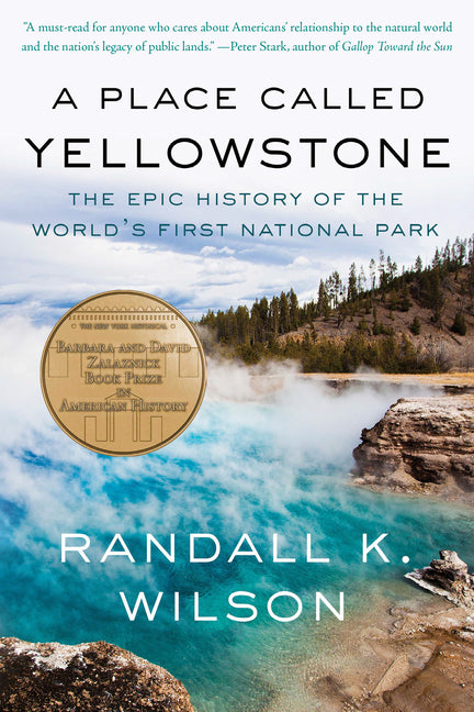 A Place Called Yellowstone: The Epic History of the World's First National Park -- Randall K. Wilson, Paperback