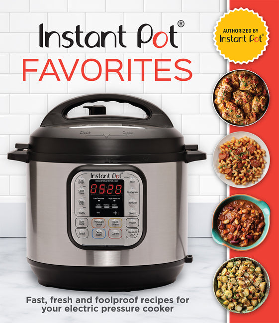 Instant Pot Favorites: Fast, Fresh and Foolproof Recipes for Your Electric Pressure Cooker -- Publications International Ltd, Hardcover