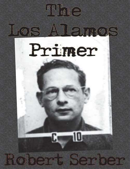 The Los Alamos Primer -- Robert Serber, Paperback