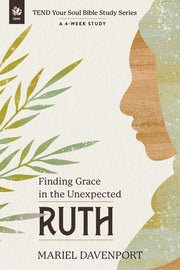 Ruth: Finding Grace in the Unexpected, a 4-Week Study by Davenport, Mariel