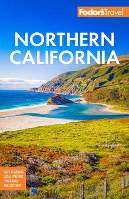 Fodor's Northern California: With Napa & Sonoma, Yosemite, San Francisco, Lake Tahoe & the Best Road Trips -- Fodor's Travel Guides, Paperback