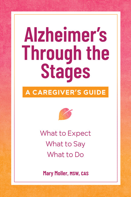 Alzheimer's Through the Stages: A Caregiver's Guide -- Mary MSW Cas Moller, Paperback