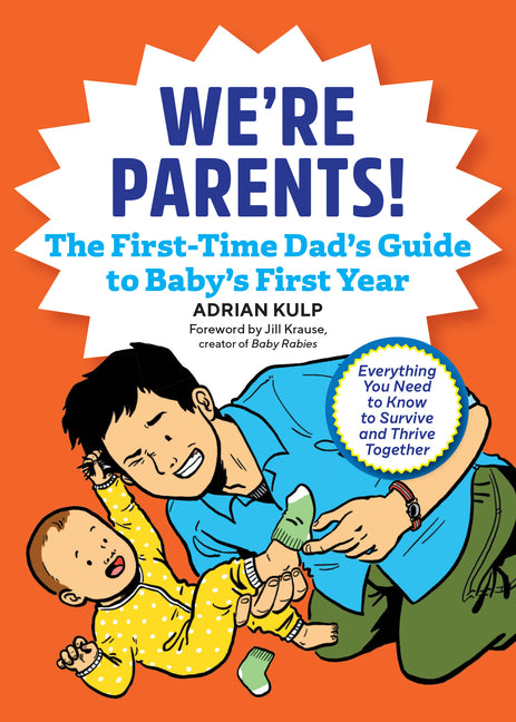 We're Parents! the First-Time Dad's Guide to Baby's First Year: Everything You Need to Know to Survive and Thrive Together -- Adrian Kulp, Paperback