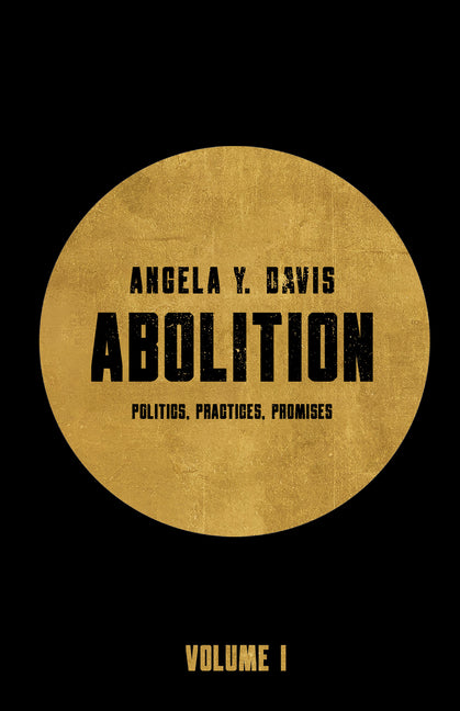 Abolition: Politics, Practices, Promises, Vol. 1 -- Angela Y. Davis, Paperback