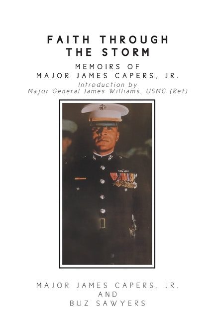Faith Through the Storm: Memoirs of Major James Capers, Jr. -- Major Jr. James Capers, Paperback