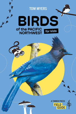 Birds of the Pacific Northwest for Kids by Myers, Tom