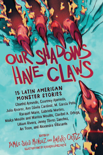 Our Shadows Have Claws: 15 Latin American Monster Stories -- Yamile Saied Méndez, Paperback