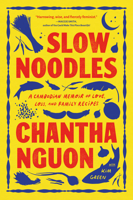 Slow Noodles: A Cambodian Memoir of Love, Loss, and Family Recipes -- Chantha Nguon, Paperback