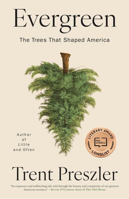 Evergreen: The Trees That Shaped America -- Trent Preszler, Hardcover