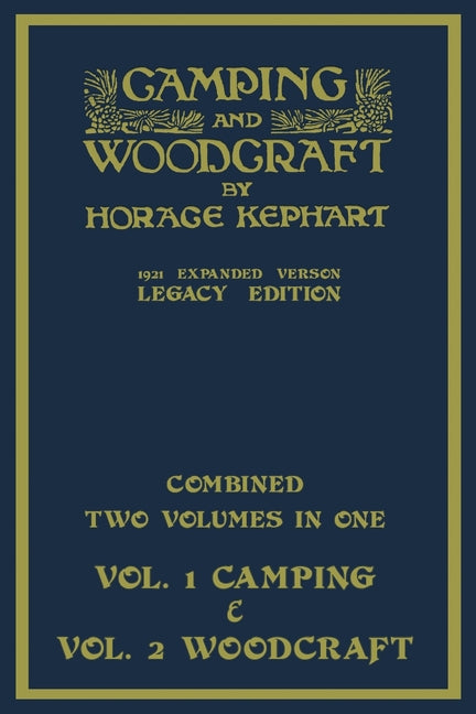 Camping And Woodcraft - Combined Two Volumes In One - The Expanded 1921 Version (Legacy Edition): The Deluxe Two-Book Masterpiece On Outdoors Living A -- Horace Kephart, Paperback
