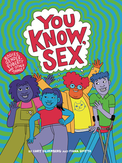 You Know, Sex: Bodies, Gender, Puberty, and Other Things -- Cory Silverberg, Paperback