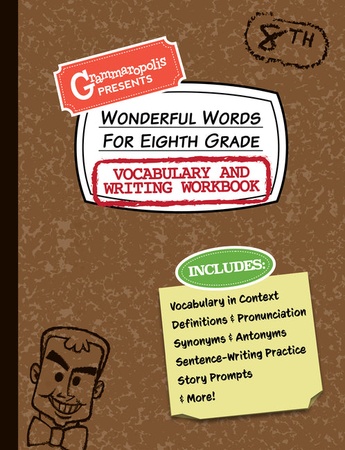 Wonderful Words for Eighth Grade Vocabulary and Writing Workbook: Definitions, Usage in Context, Fun Story Prompts, & More -- Grammaropolis, Paperback