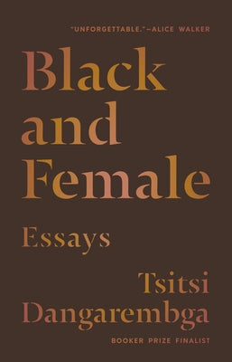 Black and Female: Essays -- Tsitsi Dangarembga, Hardcover