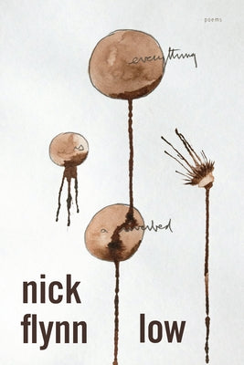 Low: Poems -- Nick Flynn, Paperback